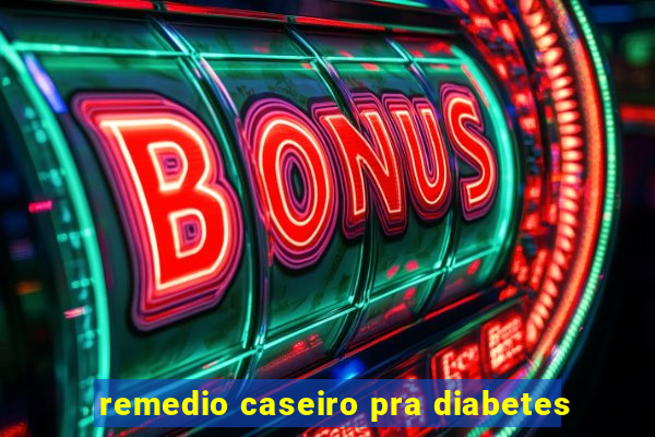 remedio caseiro pra diabetes